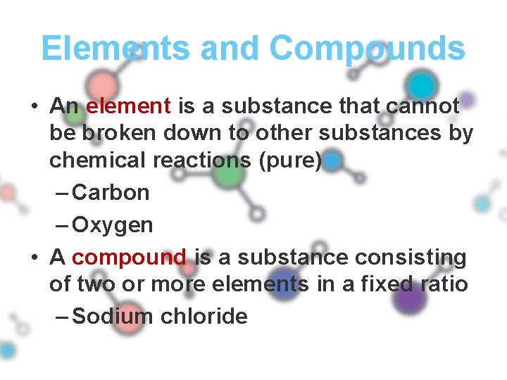 Elements and Compounds • An element is a substance that cannot be broken down