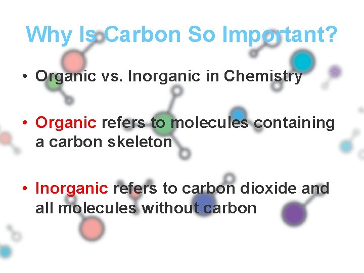 Why Is Carbon So Important? • Organic vs. Inorganic in Chemistry • Organic refers