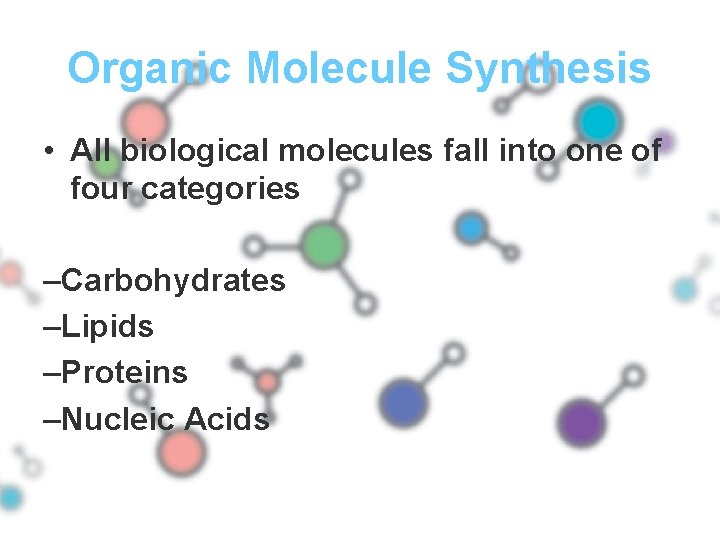 Organic Molecule Synthesis • All biological molecules fall into one of four categories –Carbohydrates