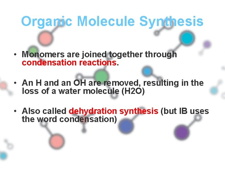 Organic Molecule Synthesis • Monomers are joined together through condensation reactions. • An H