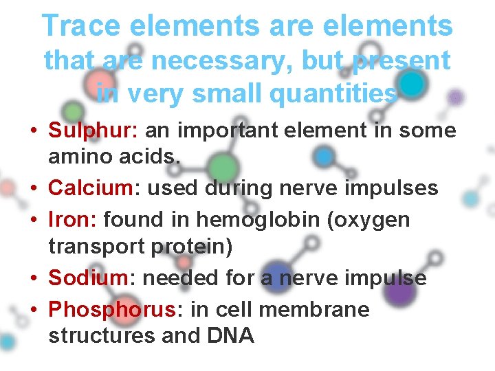 Trace elements are elements that are necessary, but present in very small quantities •