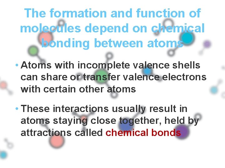 The formation and function of molecules depend on chemical bonding between atoms • Atoms