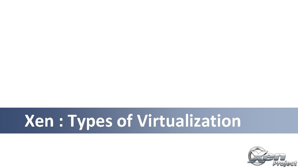 Xen : Types of Virtualization 