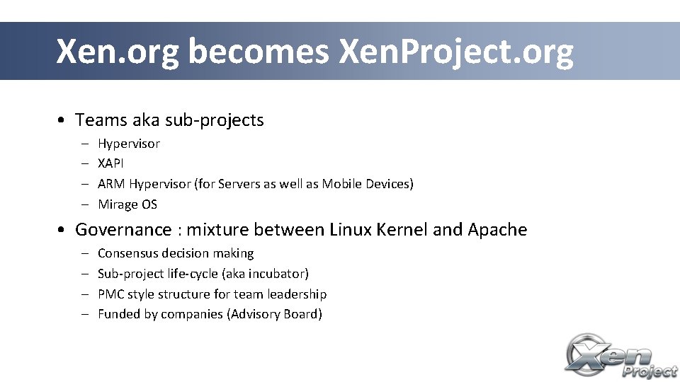 Xen. org becomes Xen. Project. org • Teams aka sub-projects – – Hypervisor XAPI