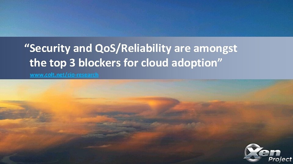 “Security and Qo. S/Reliability are amongst the top 3 blockers for cloud adoption” www.