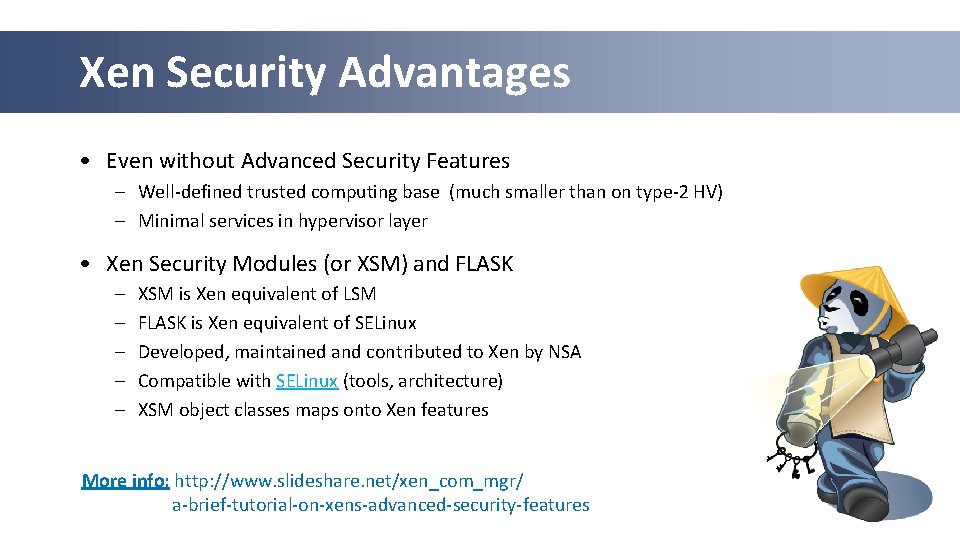 Xen Security Advantages • Even without Advanced Security Features – Well-defined trusted computing base