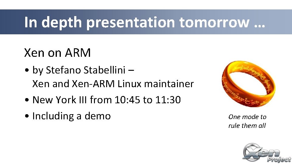 In depth presentation tomorrow … Xen on ARM • by Stefano Stabellini – Xen