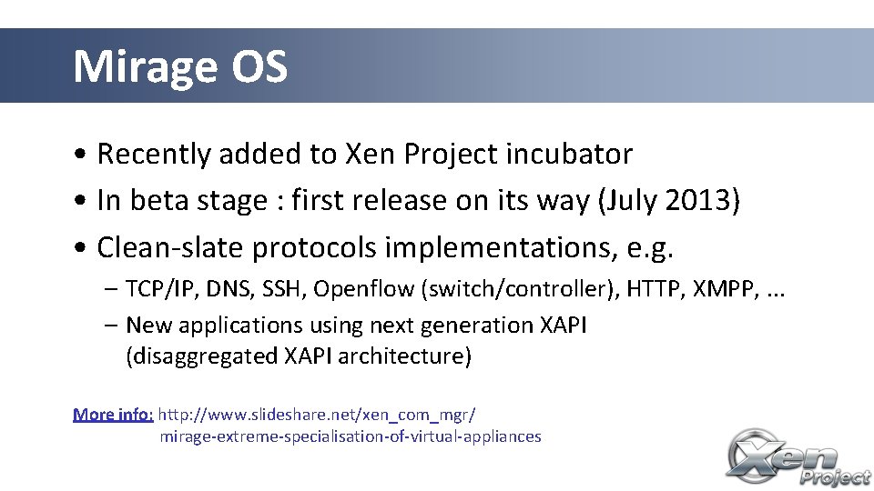 Mirage OS • Recently added to Xen Project incubator • In beta stage :