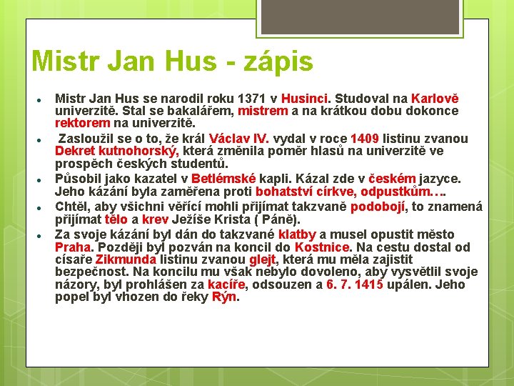 Mistr Jan Hus - zápis Mistr Jan Hus se narodil roku 1371 v Husinci.