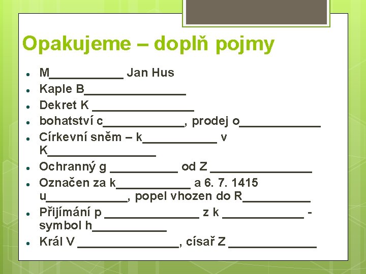 Opakujeme – doplň pojmy M______ Jan Hus Kaple B________ Dekret K ________ bohatství c______,