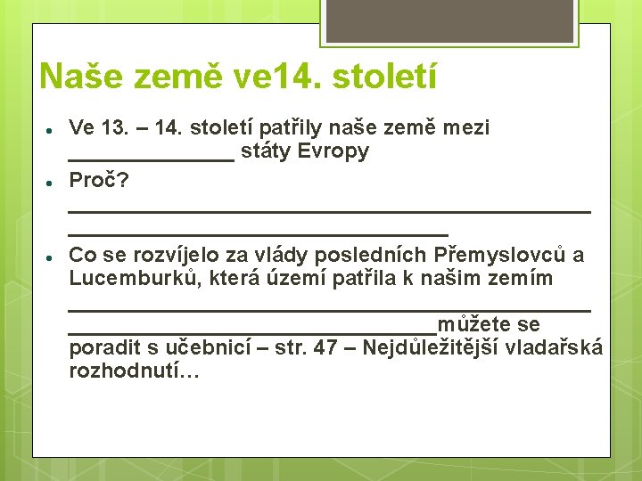 Naše země ve 14. století Ve 13. – 14. století patřily naše země mezi