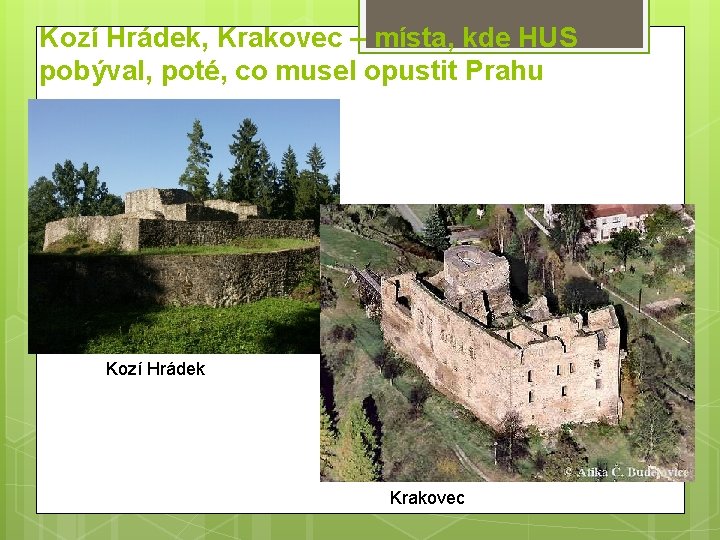 Kozí Hrádek, Krakovec – místa, kde HUS pobýval, poté, co musel opustit Prahu Kozí