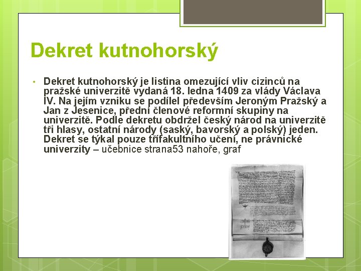 Dekret kutnohorský • Dekret kutnohorský je listina omezující vliv cizinců na pražské univerzitě vydaná