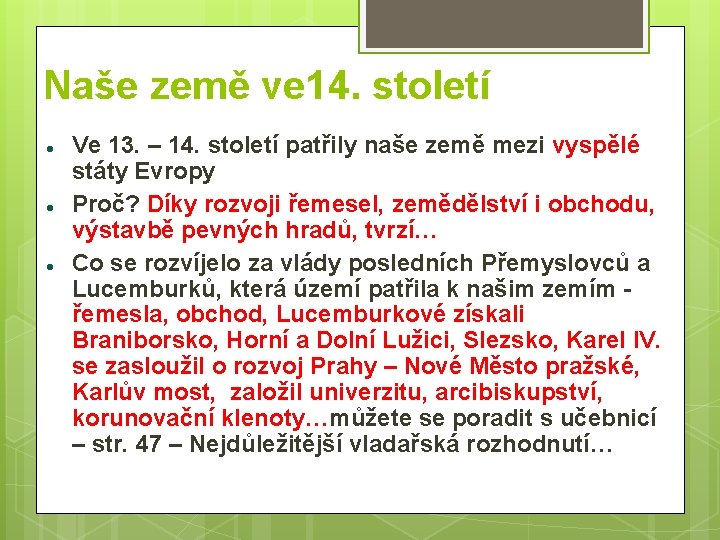 Naše země ve 14. století Ve 13. – 14. století patřily naše země mezi