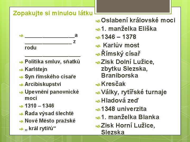 Zopakujte si minulou látku _________a ________ z rodu __________ Politika smluv, sňatků Karlštejn Syn