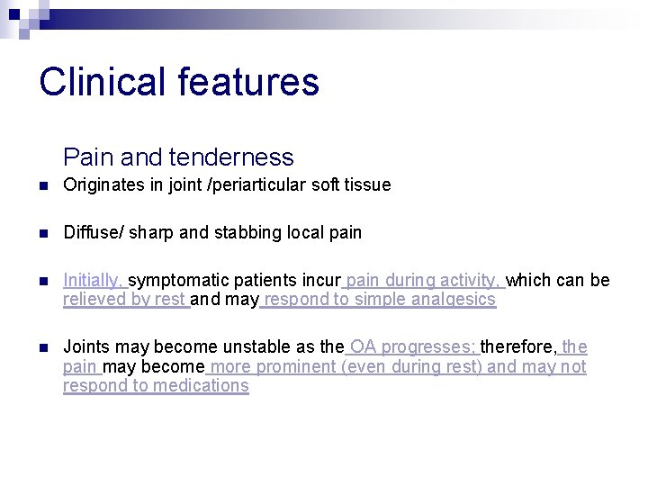 Clinical features Pain and tenderness n Originates in joint /periarticular soft tissue n Diffuse/