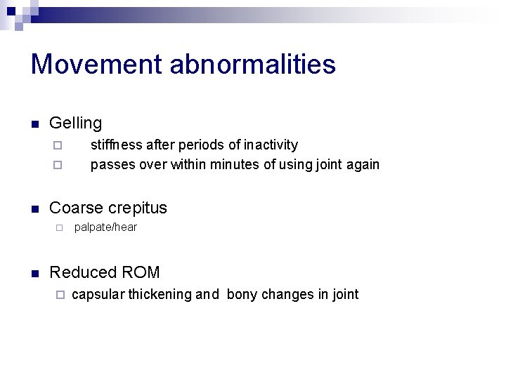 Movement abnormalities n Gelling ¨ ¨ n Coarse crepitus ¨ n stiffness after periods