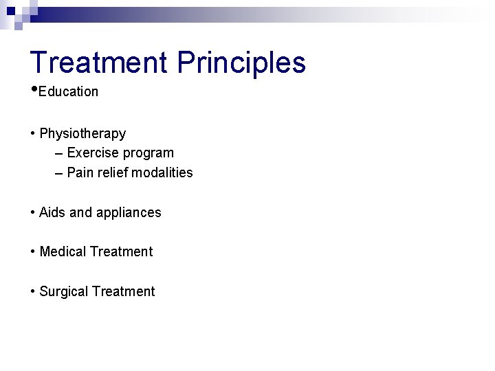 Treatment Principles • Education • Physiotherapy – Exercise program – Pain relief modalities •
