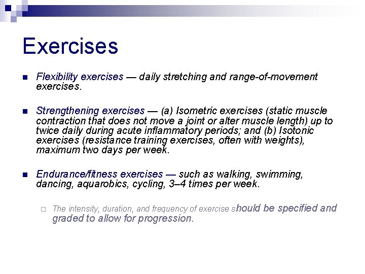 Exercises n Flexibility exercises — daily stretching and range-of-movement exercises. n Strengthening exercises —