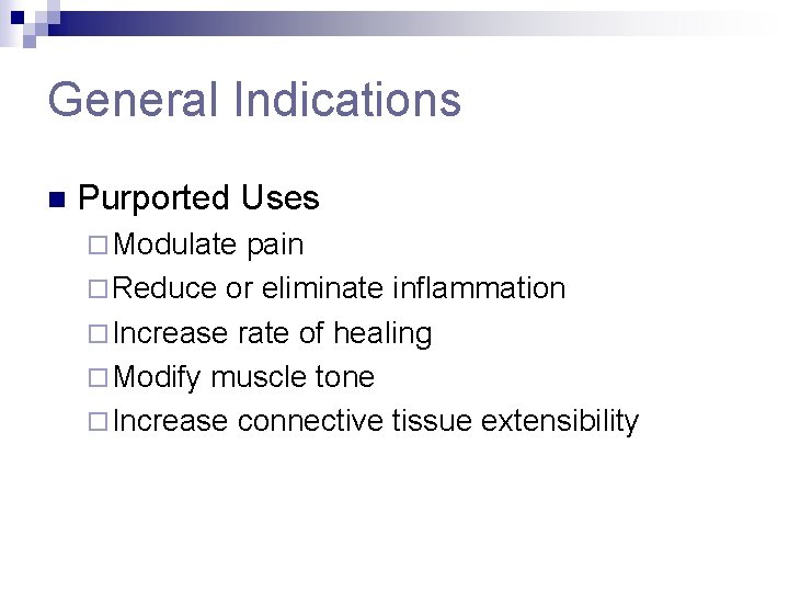 General Indications n Purported Uses ¨ Modulate pain ¨ Reduce or eliminate inflammation ¨