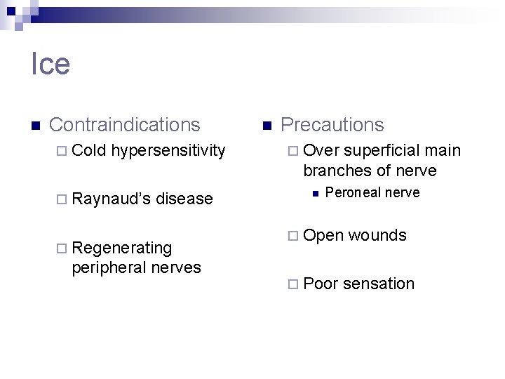 Ice n Contraindications ¨ Cold hypersensitivity ¨ Raynaud’s disease ¨ Regenerating peripheral nerves n