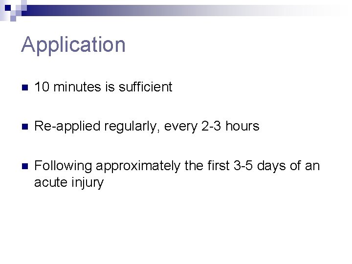 Application n 10 minutes is sufficient n Re-applied regularly, every 2 -3 hours n