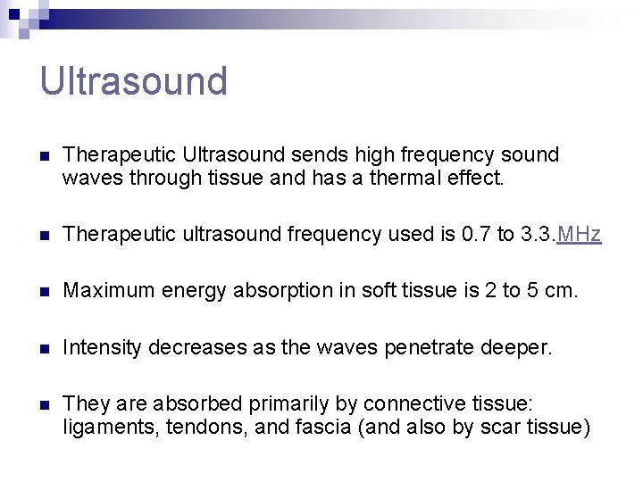 Ultrasound n Therapeutic Ultrasound sends high frequency sound waves through tissue and has a