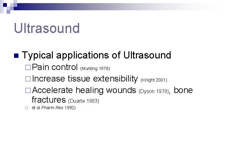 Ultrasound n Typical applications of Ultrasound ¨ Pain control (Munting 1978) ¨ Increase tissue
