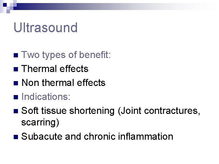 Ultrasound Two types of benefit: n Thermal effects n Non thermal effects n Indications: