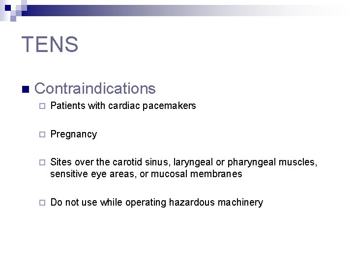 TENS n Contraindications ¨ Patients with cardiac pacemakers ¨ Pregnancy ¨ Sites over the