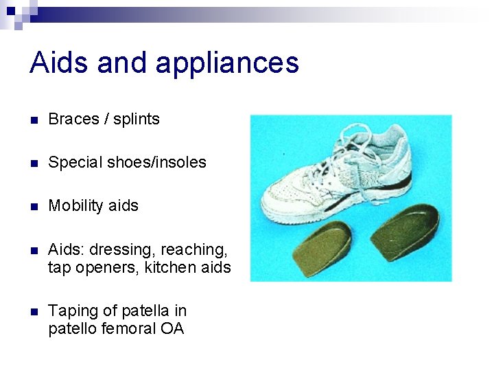 Aids and appliances n Braces / splints n Special shoes/insoles n Mobility aids n