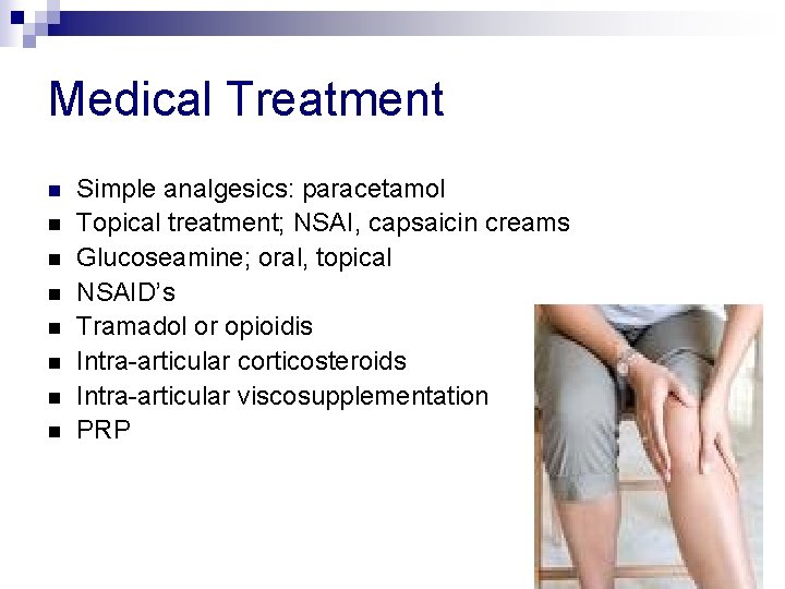 Medical Treatment n n n n Simple analgesics: paracetamol Topical treatment; NSAI, capsaicin creams