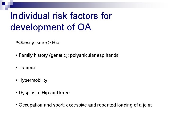 Individual risk factors for development of OA • Obesity: knee > Hip • Family