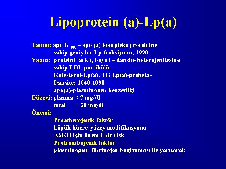 Lipoprotein (a)-Lp(a) Tanım: apo B 100 – apo (a) kompleks proteinine sahip geniş bir