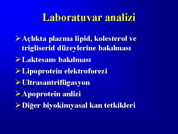 Laboratuvar analizi Ø Açlıkta plazma lipid, kolesterol ve trigliserid düzeylerine bakılması Ø Laktesans bakılması