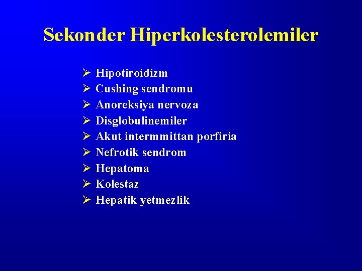 Sekonder Hiperkolesterolemiler Ø Ø Ø Ø Ø Hipotiroidizm Cushing sendromu Anoreksiya nervoza Disglobulinemiler Akut