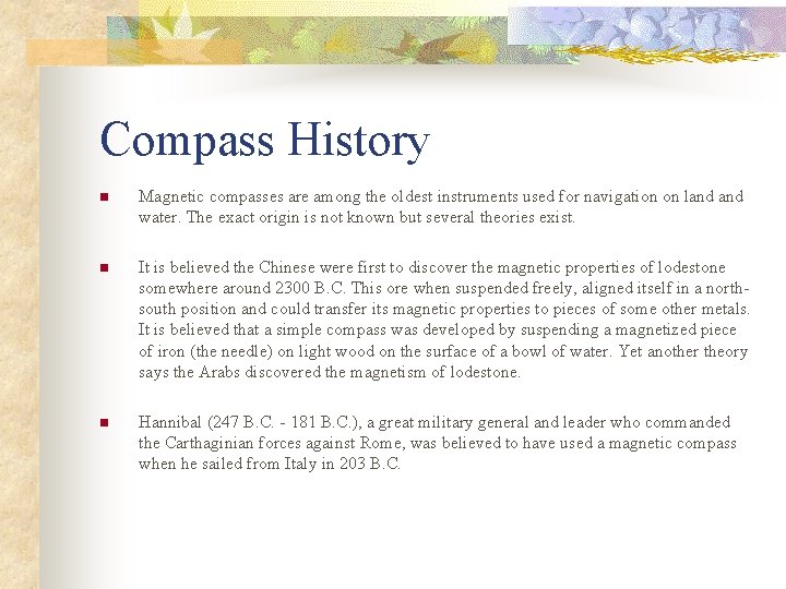 Compass History n Magnetic compasses are among the oldest instruments used for navigation on