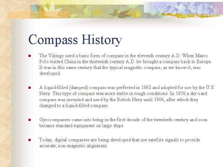 Compass History n The Vikings used a basic form of compass in the eleventh