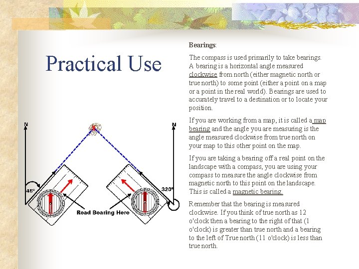Bearings: Practical Use The compass is used primarily to take bearings. A bearing is