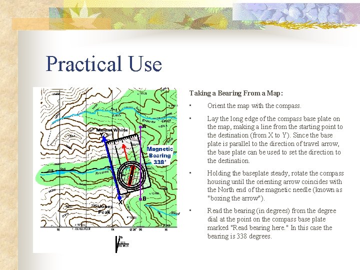 Practical Use Taking a Bearing From a Map: • Orient the map with the