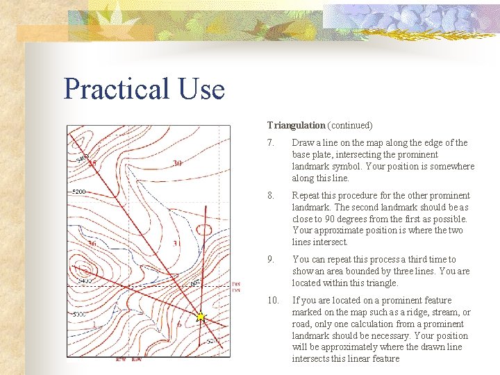 Practical Use Triangulation (continued) 7. Draw a line on the map along the edge