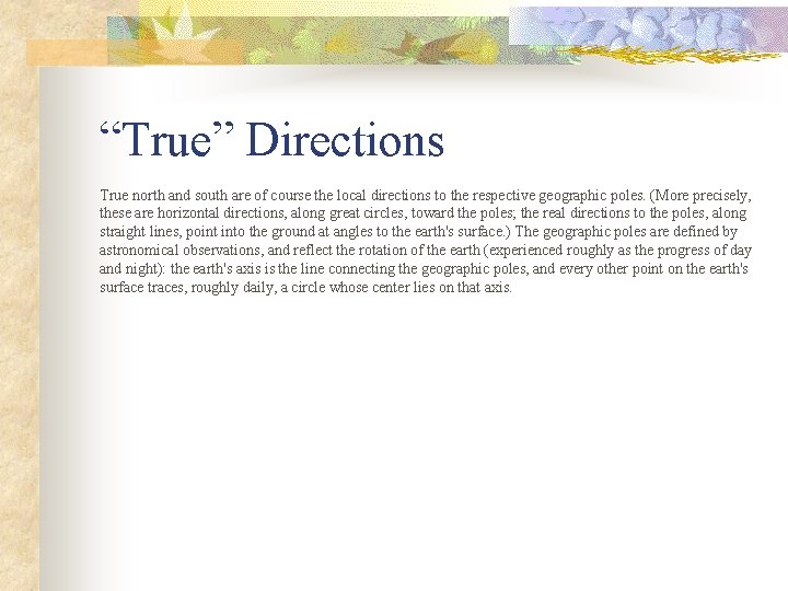 “True” Directions True north and south are of course the local directions to the