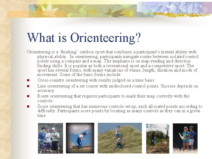 What is Orienteering? Orienteering is a ‘thinking’ outdoor sport that combines a participant’s mental