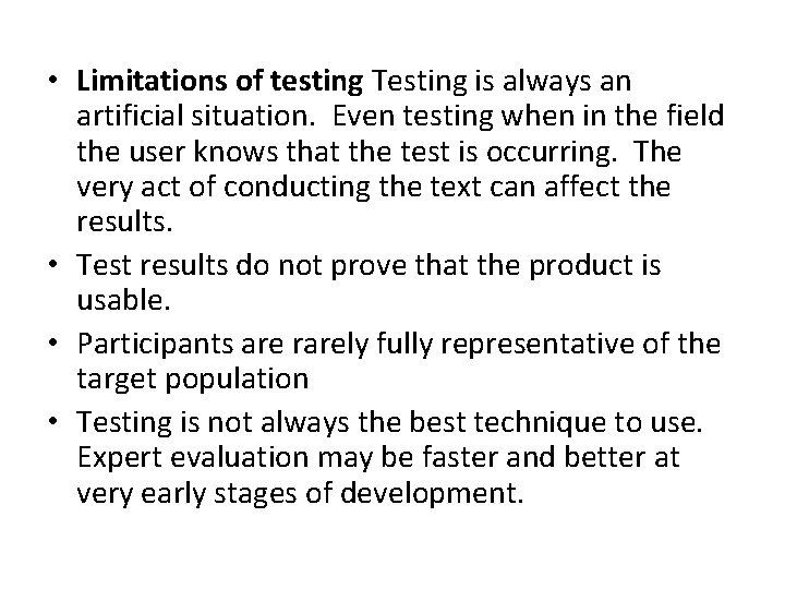  • Limitations of testing Testing is always an artificial situation. Even testing when