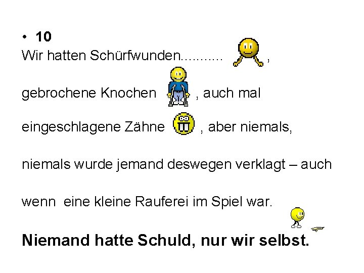  • 10 Wir hatten Schürfwunden. . . gebrochene Knochen eingeschlagene Zähne , ,