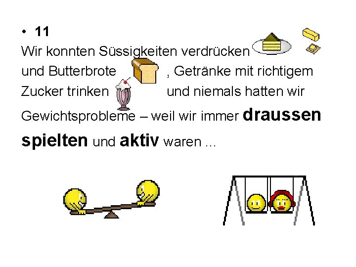  • 11 Wir konnten Süssigkeiten verdrücken und Butterbrote , Getränke mit richtigem Zucker