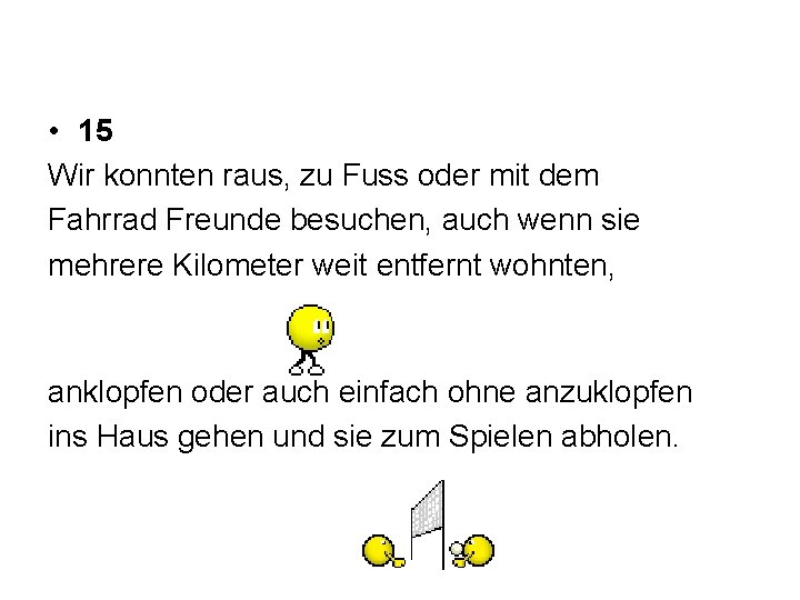  • 15 Wir konnten raus, zu Fuss oder mit dem Fahrrad Freunde besuchen,