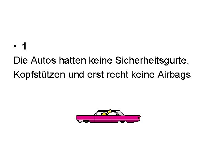  • 1 Die Autos hatten keine Sicherheitsgurte, Kopfstützen und erst recht keine Airbags