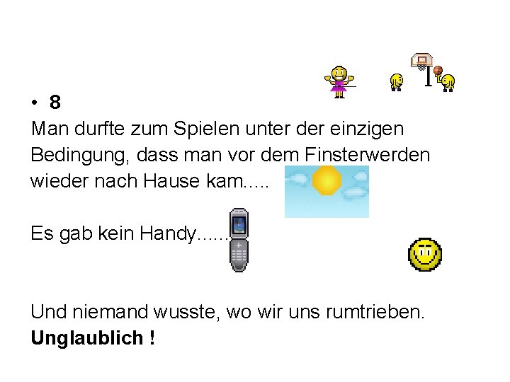  • 8 Man durfte zum Spielen unter der einzigen Bedingung, dass man vor