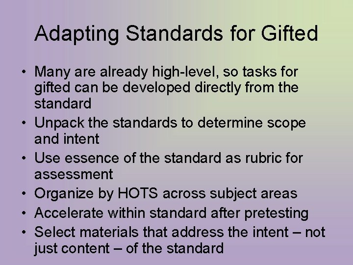 Adapting Standards for Gifted • Many are already high-level, so tasks for gifted can